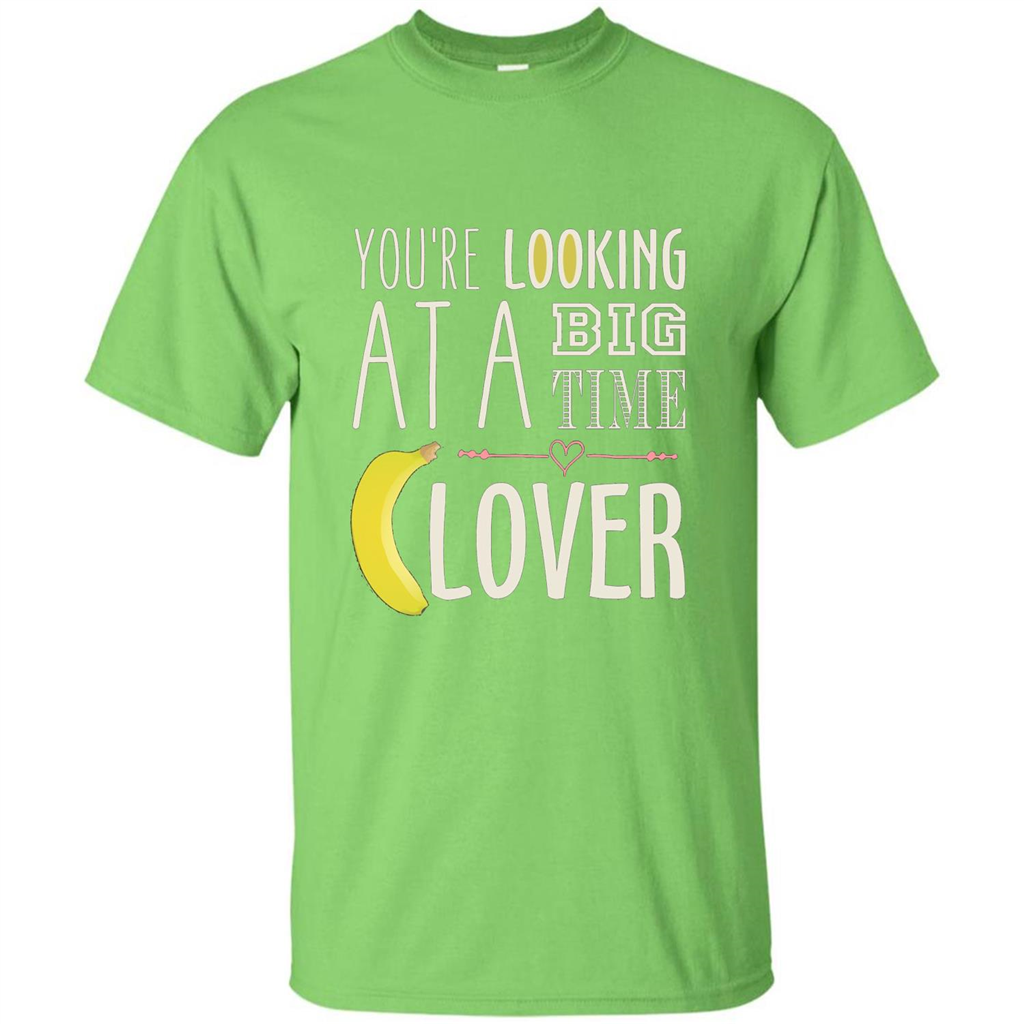 Banana Lover T-shirt You're Looing At A Big Time Lime