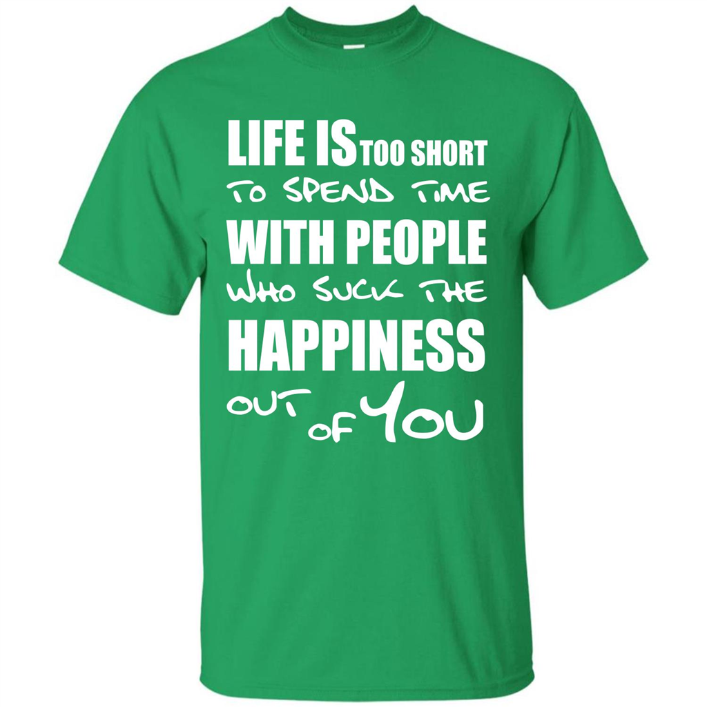 Life Is Too Short To Spend Time With People T-shirt Irish Green