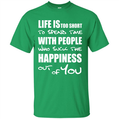Life Is Too Short To Spend Time With People T-shirt Irish Green