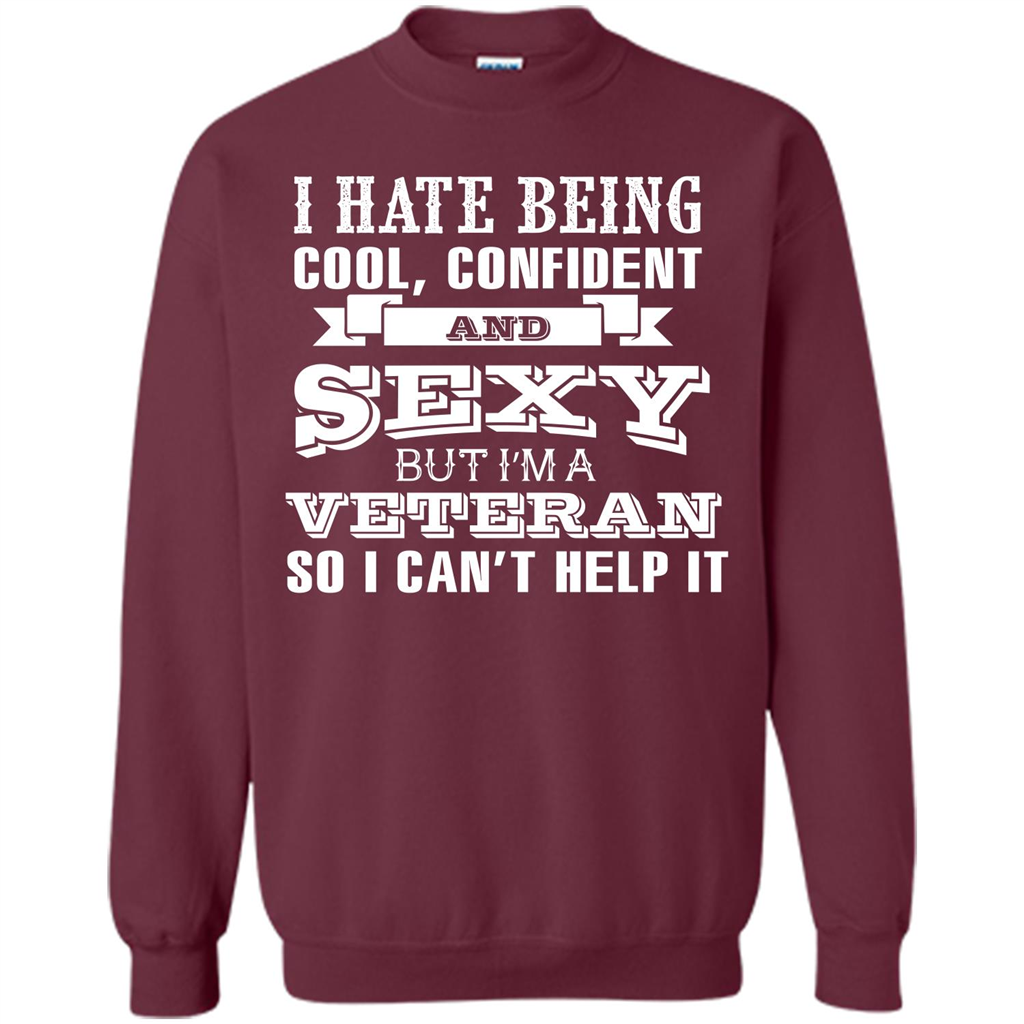 Military T-shirt I Hate Being Cool, Confident And Sexy But I‰۪m A Veteran Maroon
