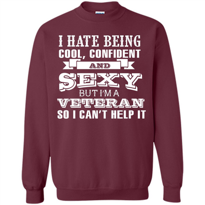 Military T-shirt I Hate Being Cool, Confident And Sexy But I‰۪m A Veteran Maroon