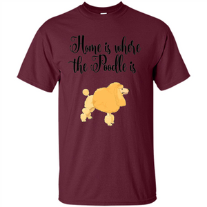 Cute Poodle T-shirt Home Is Where The Poodle Is