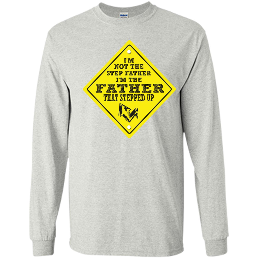 Step Father T-shirt I'm Not The Step Father I'm The Father That Stepped Up Ash