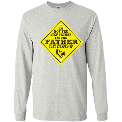 Step Father T-shirt I'm Not The Step Father I'm The Father That Stepped Up Ash