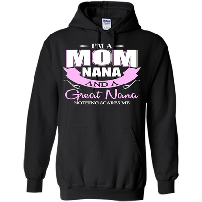 I'm A Mom Nana And A Great Nana Nothing Scares Me Black