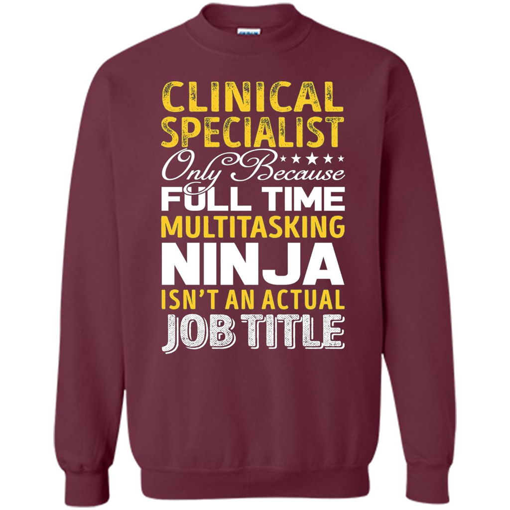 Clinical Specialist Is Not An Actual Job Title T-shirt Maroon