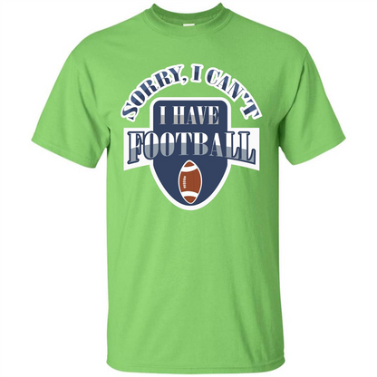 Football T-shirt Sorry, I Can't I Have Football Lime