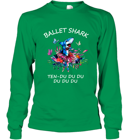 Ballet Shark Ten Duu Duu Duu Shirt Long Sleeve T-Shirt Irish Green
