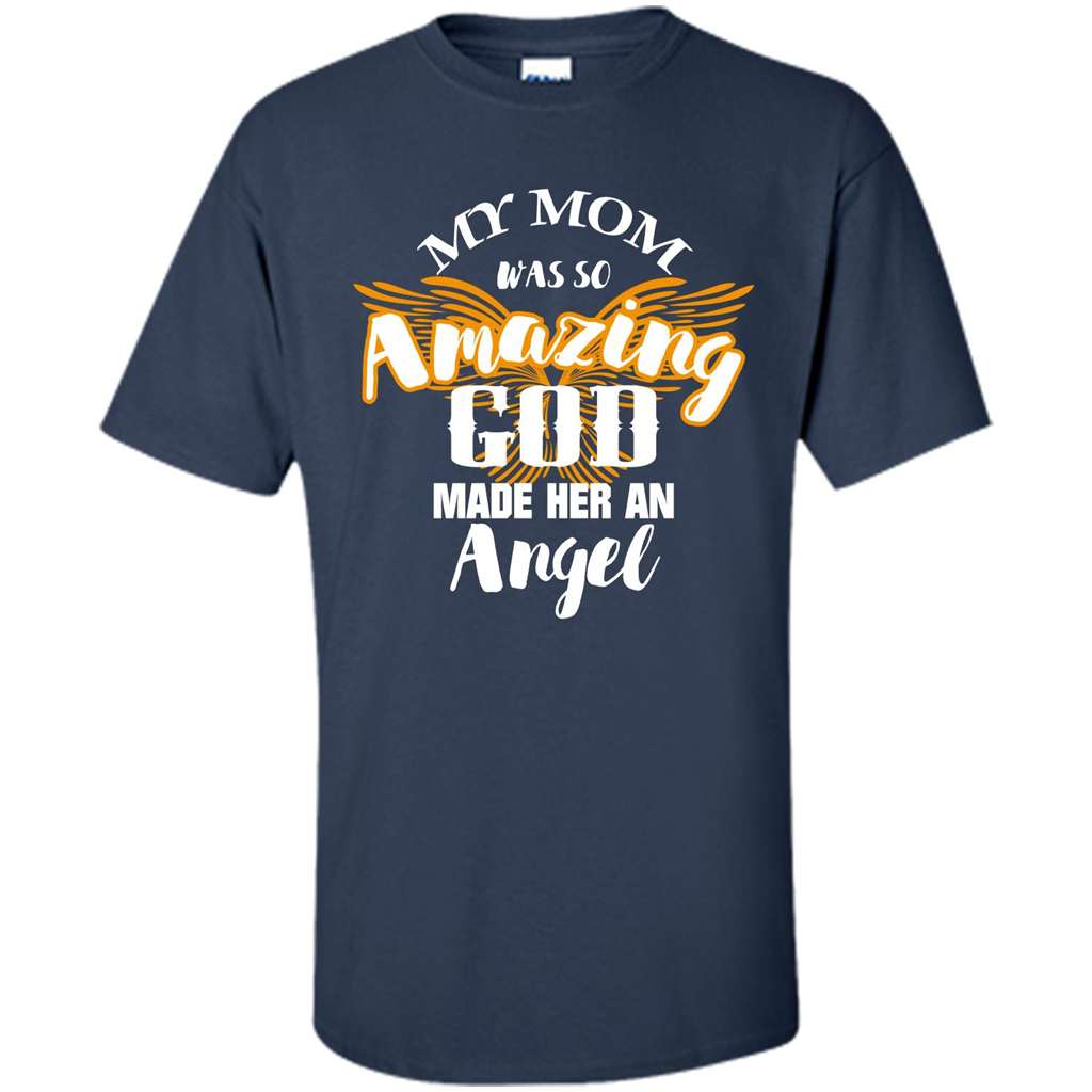 Mommy T-shirt My Mom Was So Amazing God Made Her An Angel Navy