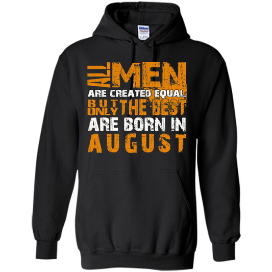 All Men Created Equal But The Best Born In August T-Shirt Black