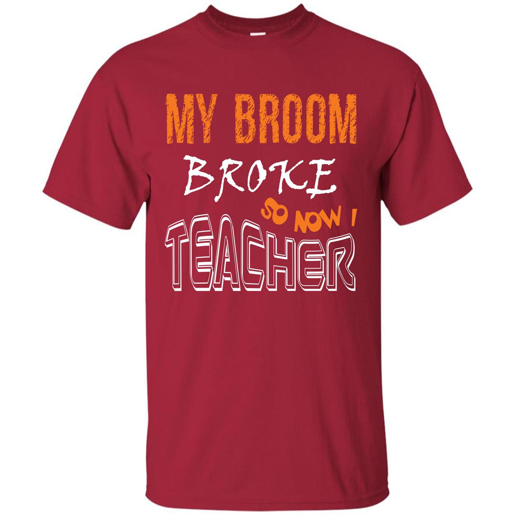 Teaher T-shirt My Broom Broke So Now I Teacher Cardinal
