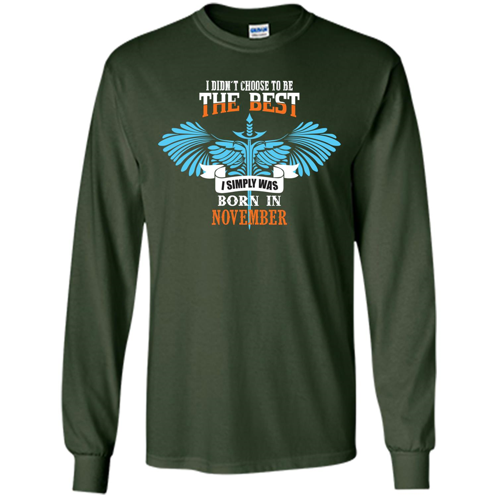 November. I Didnäó»t Choose To Be The Best I Simply Was Born In November T-shirt Forest Green