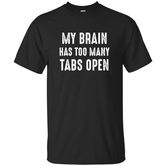 My Brain Has Too Many Tabs Open T-shirt Black