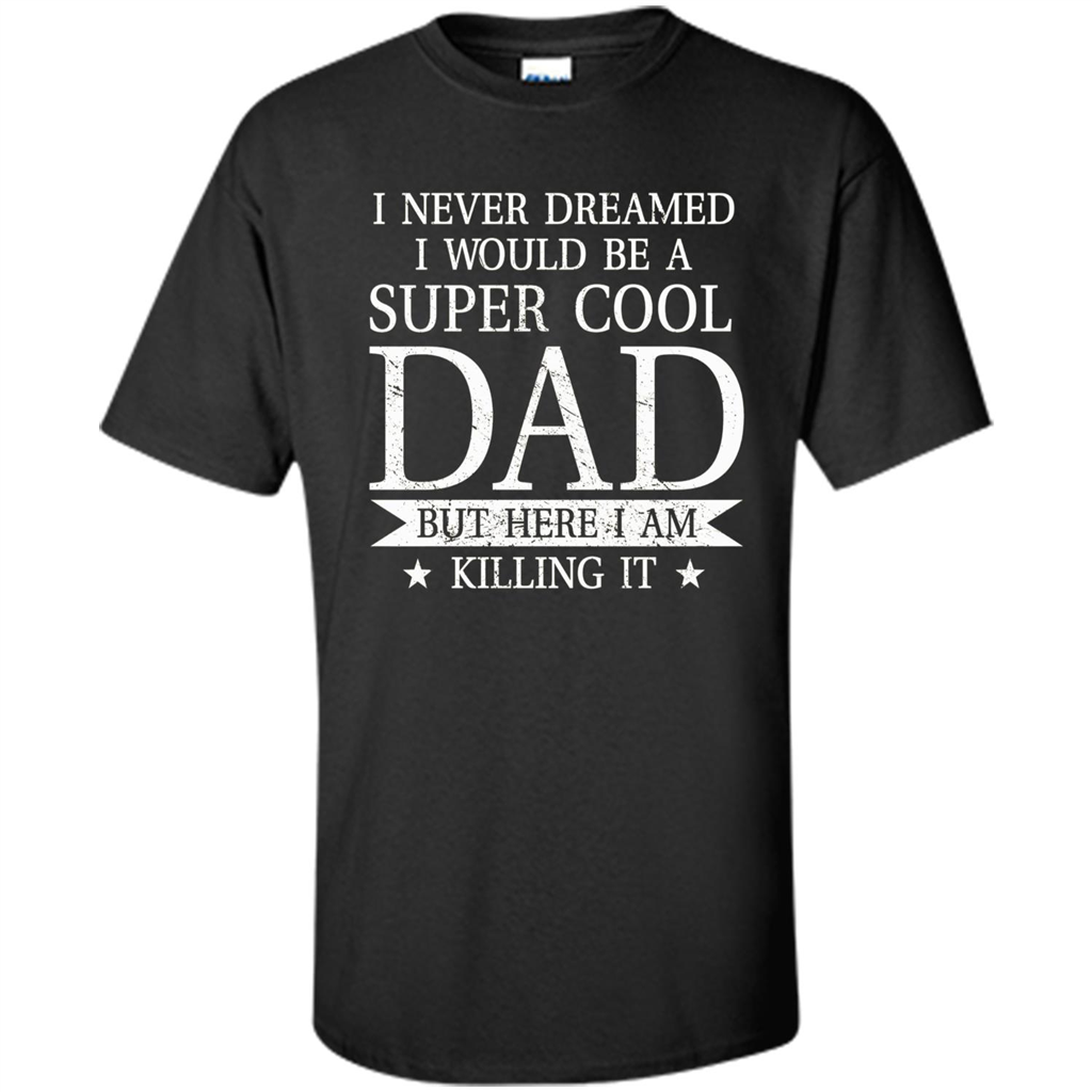Fathers Day T-shirt Cool Dad I Am Killing It Black