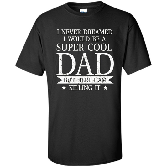 Fathers Day T-shirt Cool Dad I Am Killing It Black