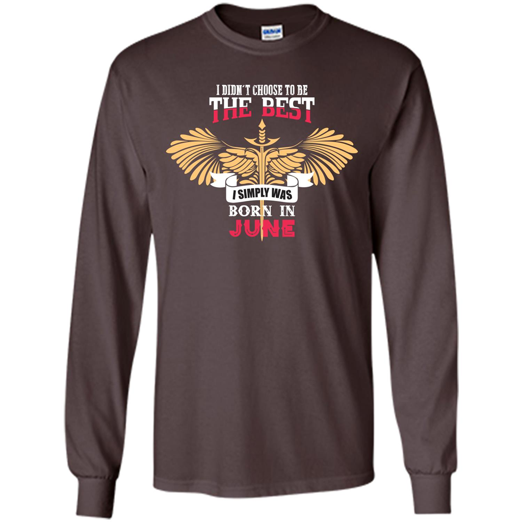 June. I Didnäó»t Choose To Be The Best I Simply Was Born In June T-shirt Dark Chocolate