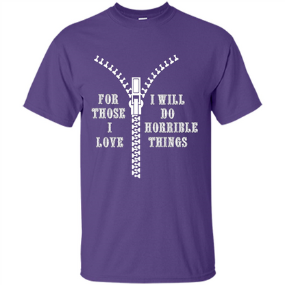 For Those I Love I Will Do Horrible Things T-shirt Purple