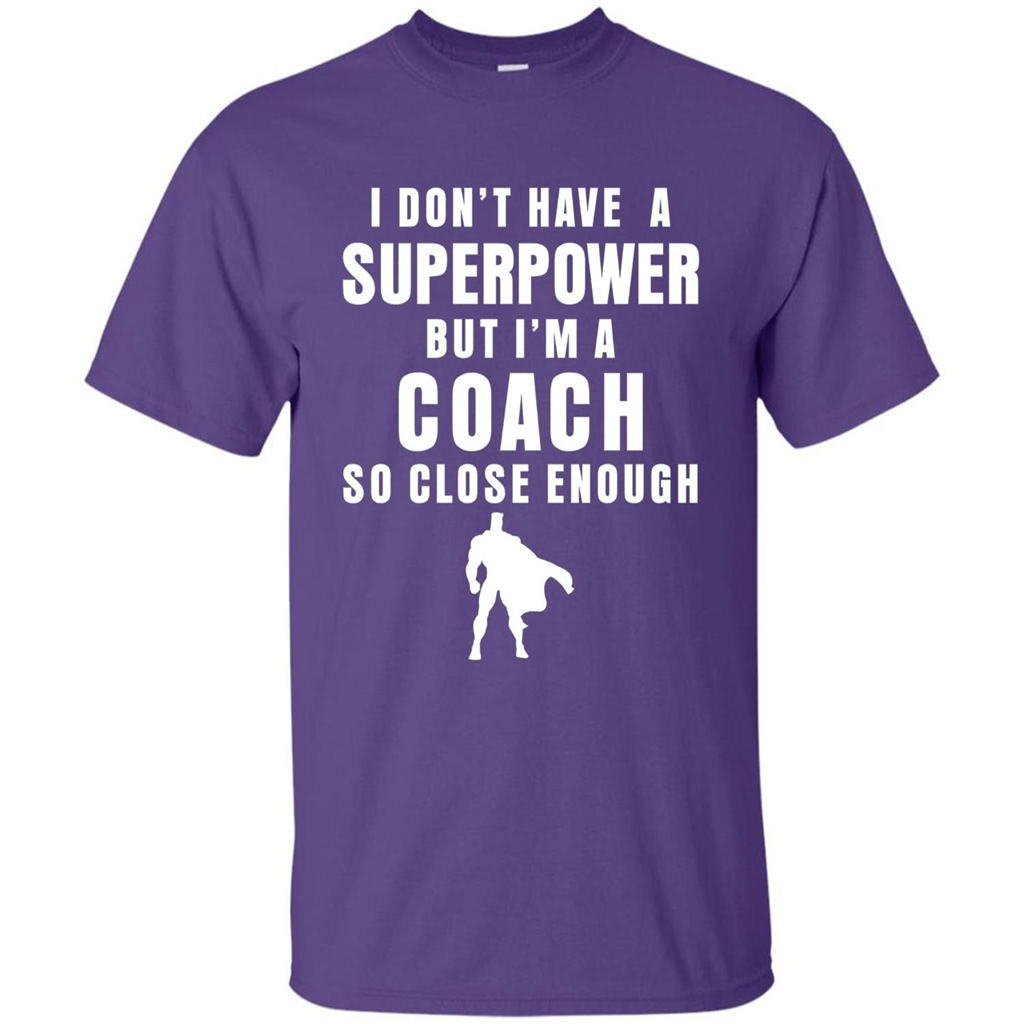 I Don't Have A Superpower But I'm A Coach So Close Enough T-shirt Purple