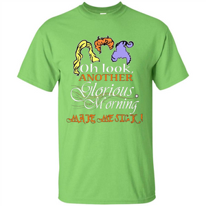 Oh Look Another Glorious Morning Makes Me Sick T-shirt