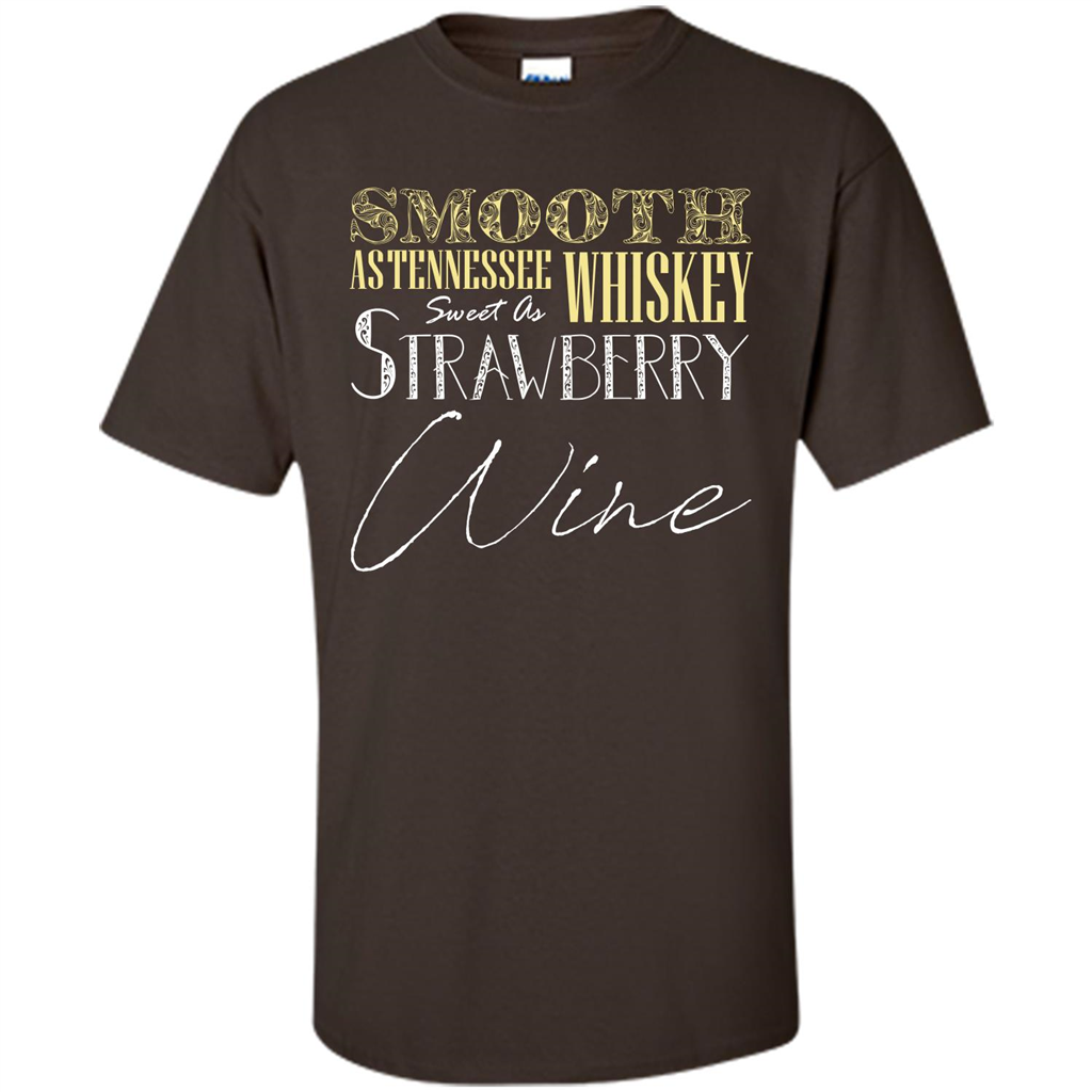 Wine T-shirt Smooth As Tennessee Whiskey Sweet As Strawberry Wine Dark Chocolate