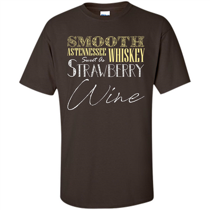 Wine T-shirt Smooth As Tennessee Whiskey Sweet As Strawberry Wine Dark Chocolate