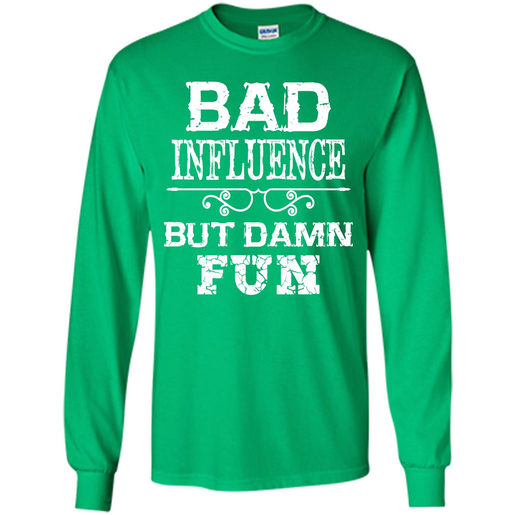 Bad Influence But Damn Fun T-shirt Irish Green
