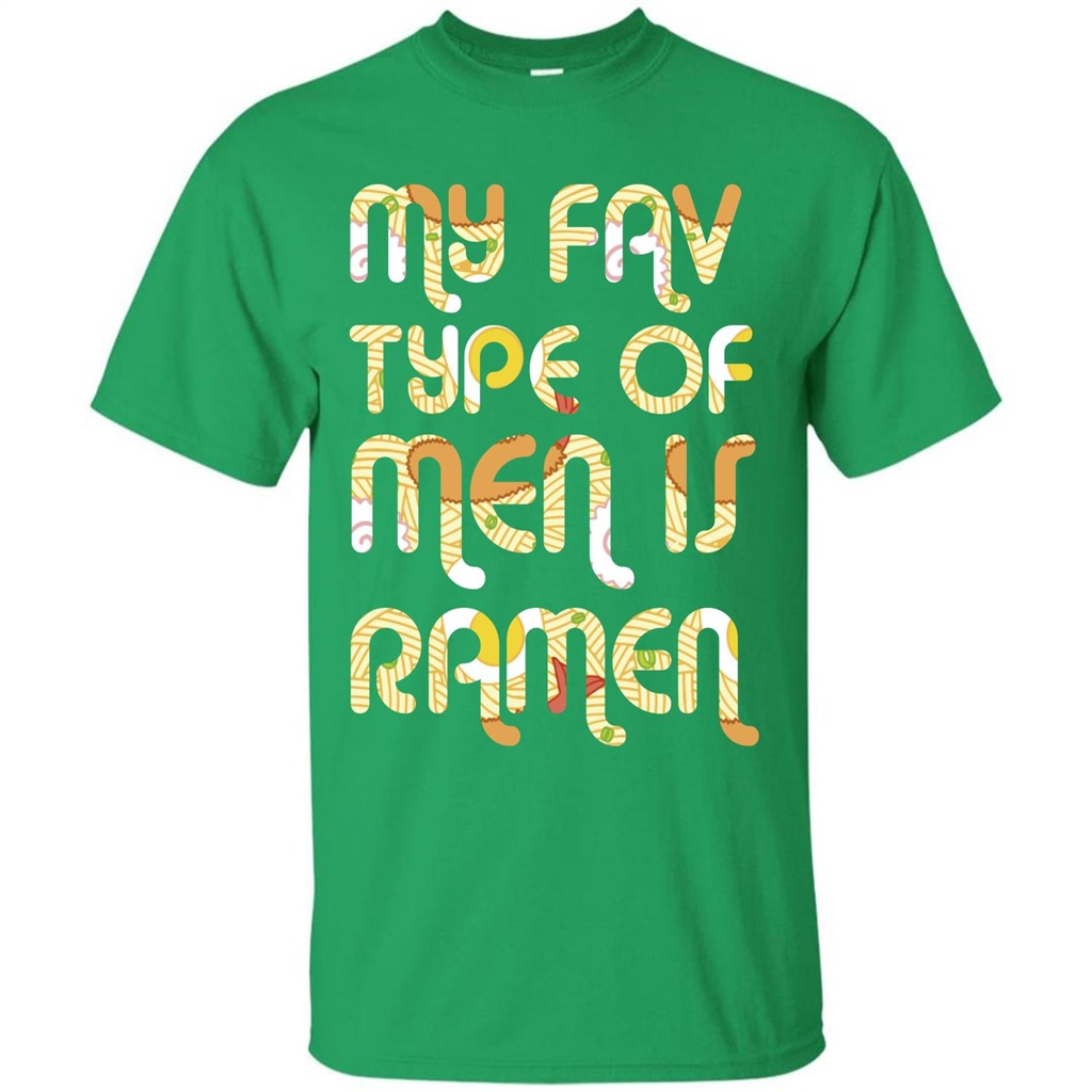 Ramen T-shirt My Fav Type Of Men Is Ramen T-shirt Irish Green