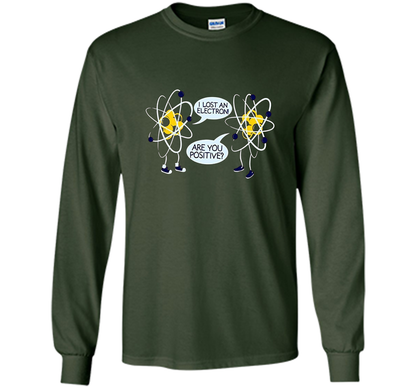 I Lost An Electron Are You Positive Chemistry Math T-shirt Forest Green