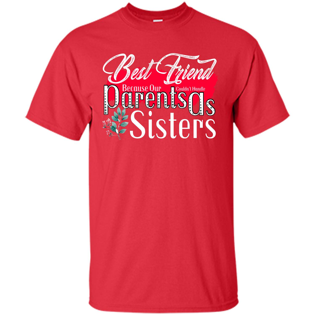 Best Friend T-shirtBest Friend Because Our Parents Couldn't Handle As Sisters Red