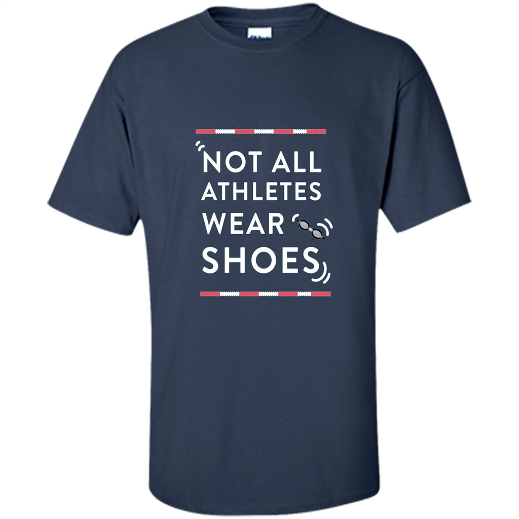 Swimmers T-shirt Not All Athletes Wear Shoes Navy