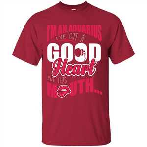 Aquarius T-shirt Im An Aquarius Ive Got A Good Heart