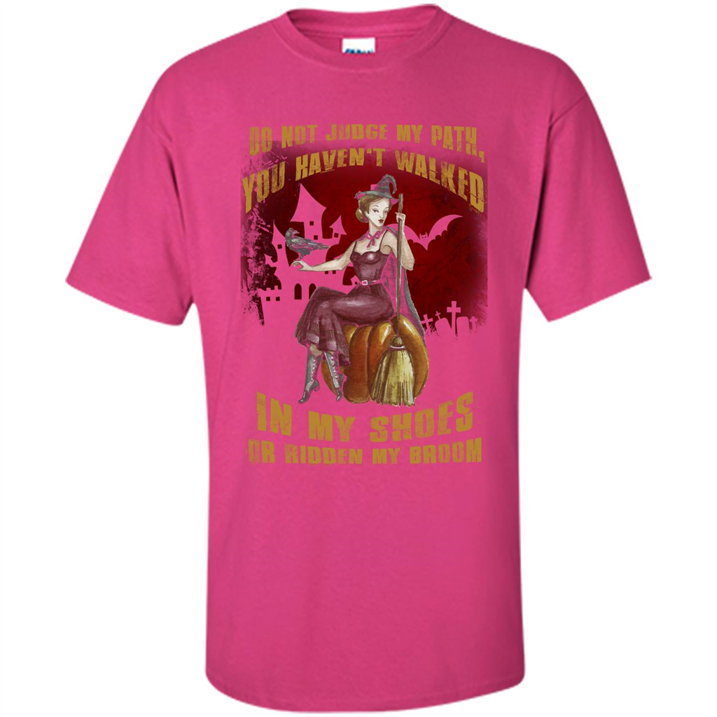 Do Not Judge My Path You Haven't Walked In My Shoes T-shirt Heliconia