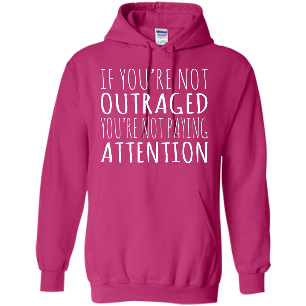 If You're Not Outraged You're Not Paying Attention T-shirt Heliconia