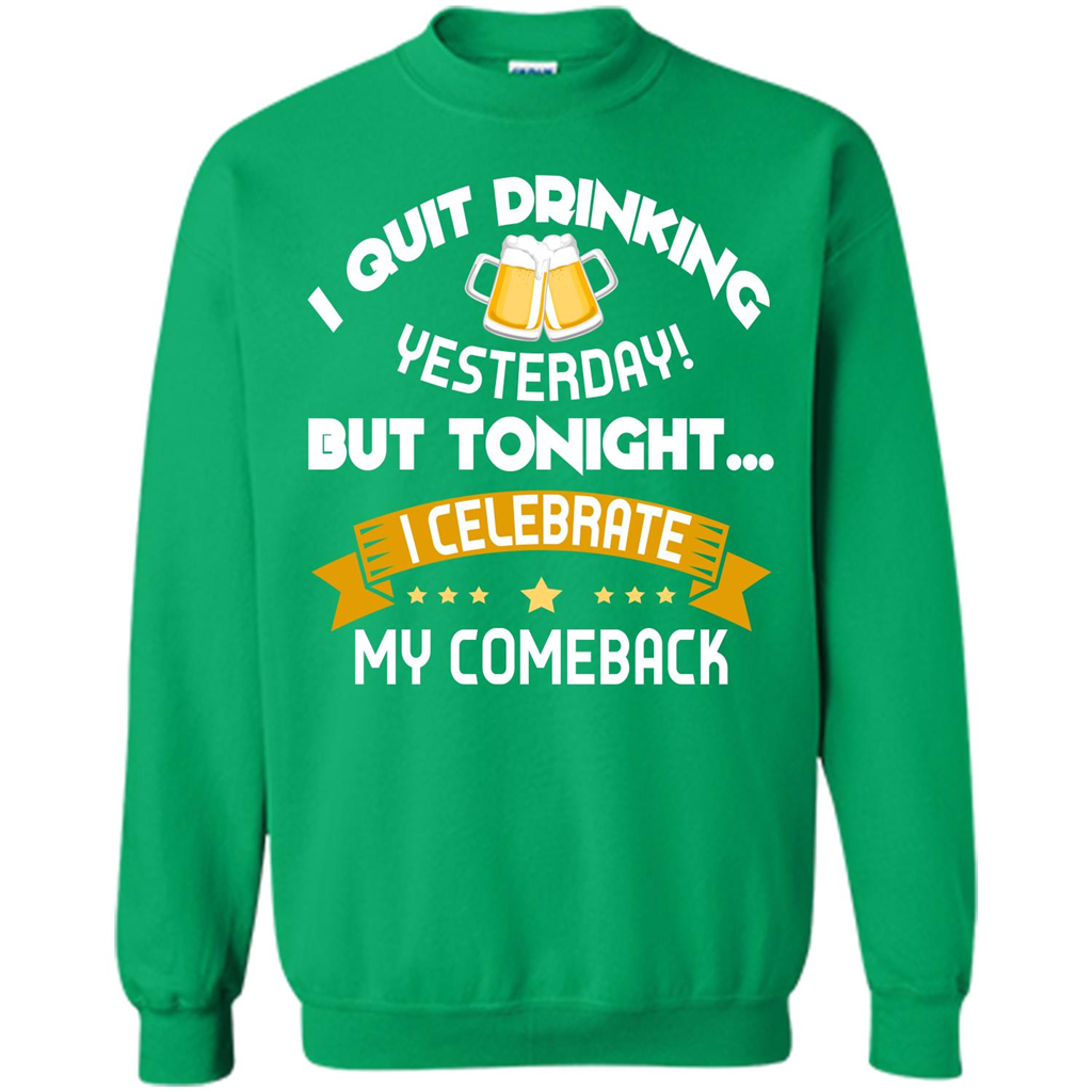 Beer T-shirt Tonight I Celebrate My Come back Irish Green