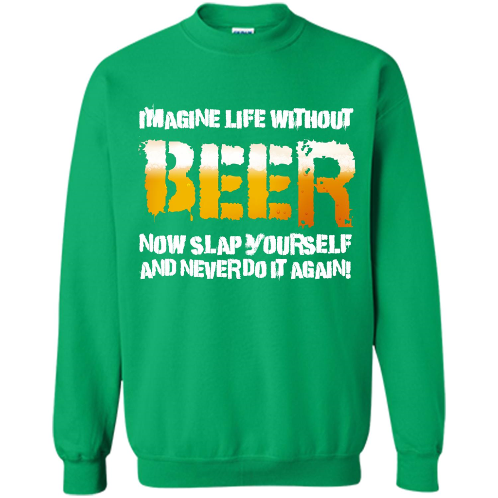 Beer T-shirt Imagine Life Without Beer Irish Green