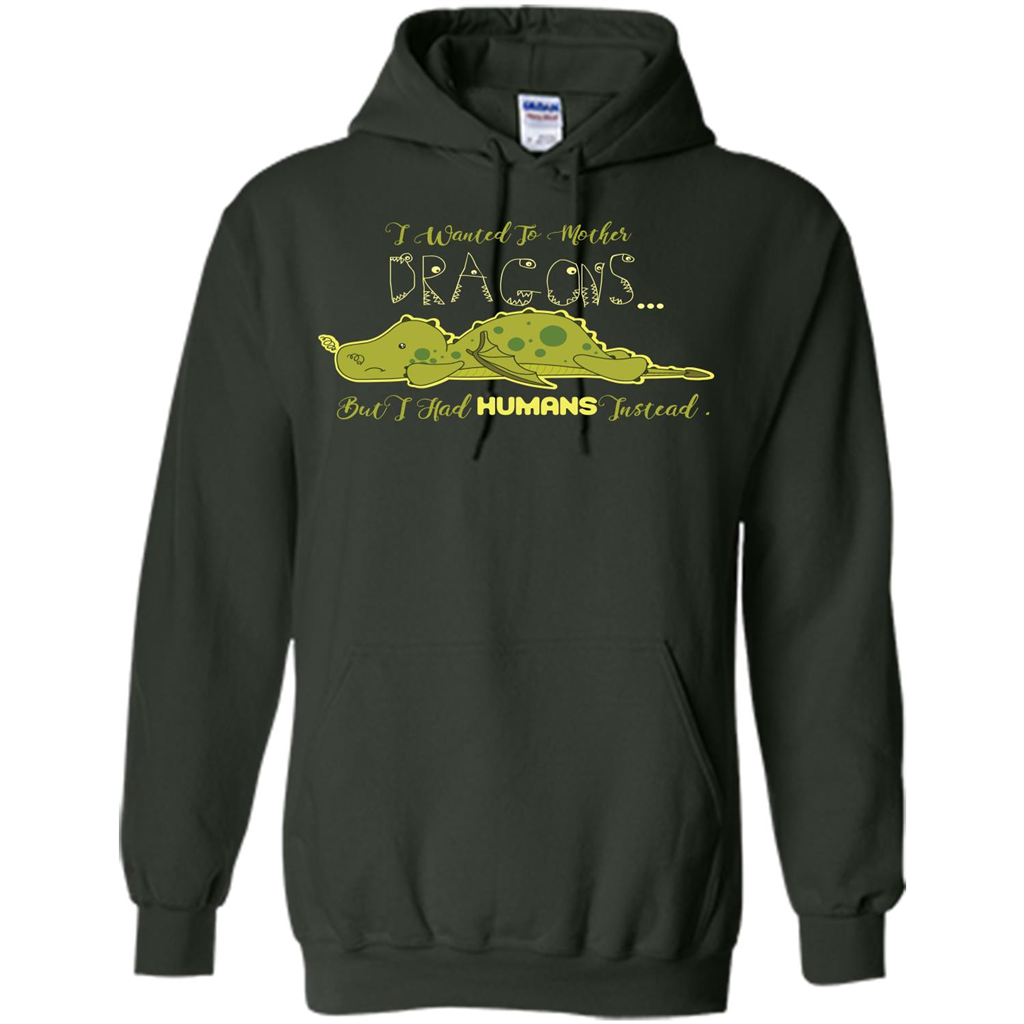 Mommy T-shirt I Wanted To Mother Dragons But I Had Humans Instead Forest Green