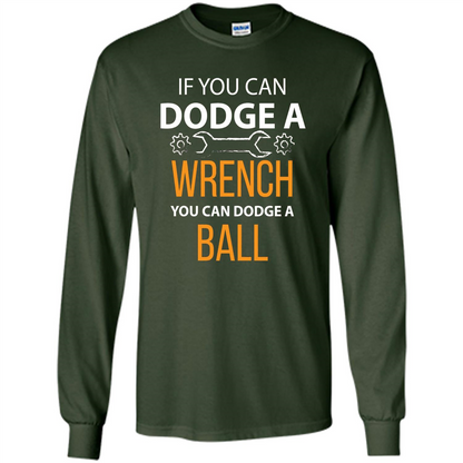 If You Can Dodge A Wrench You Can Dodge A Ball T-shirt Forest Green