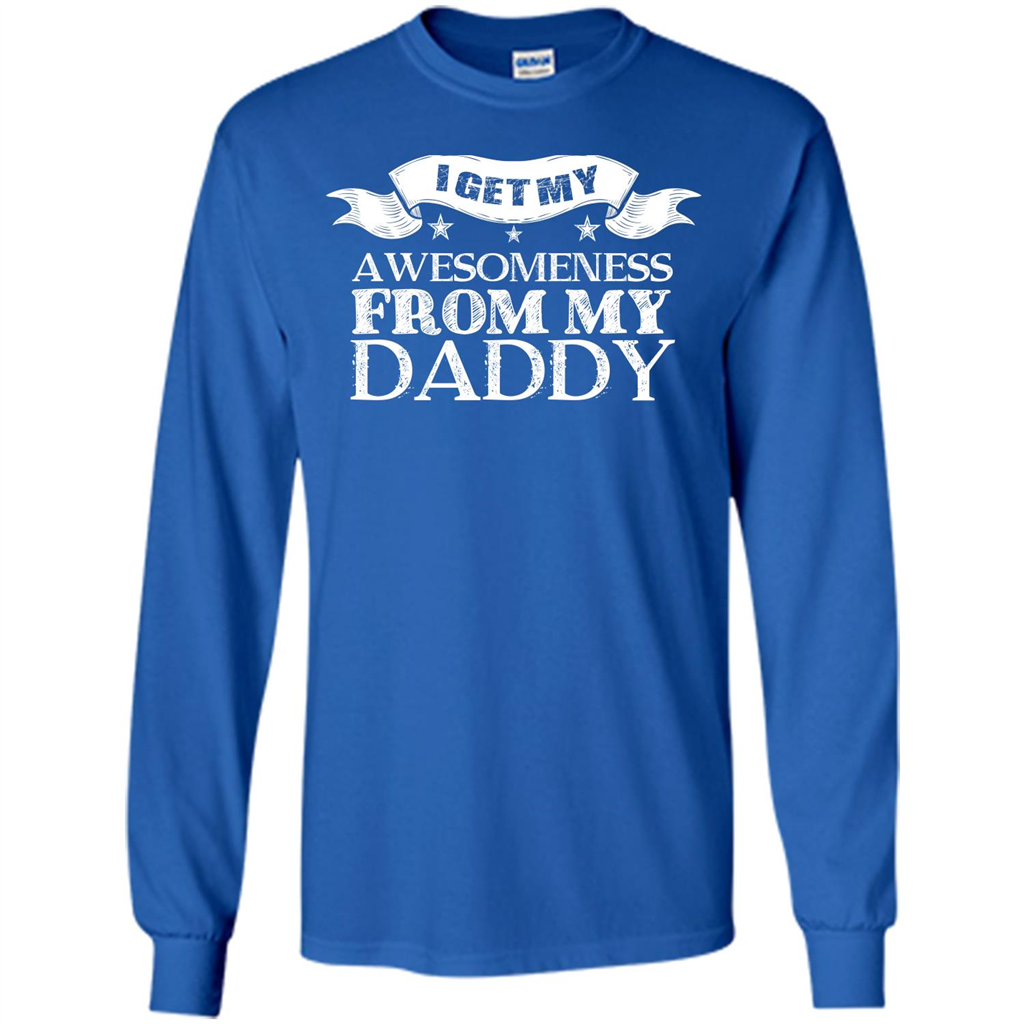 Family T-shirt I Get My Awesomeness From My Daddy Royal