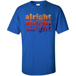 Alright Alright Alright T-Shirt