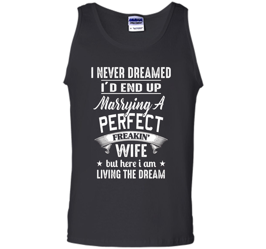 Husband T-shirt I Never Dreamed I'd End Up Marrying A Perfect Freakin' Wife T-shirt Black