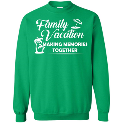 Family Vacation Making Memories Together T-shirt Irish Green