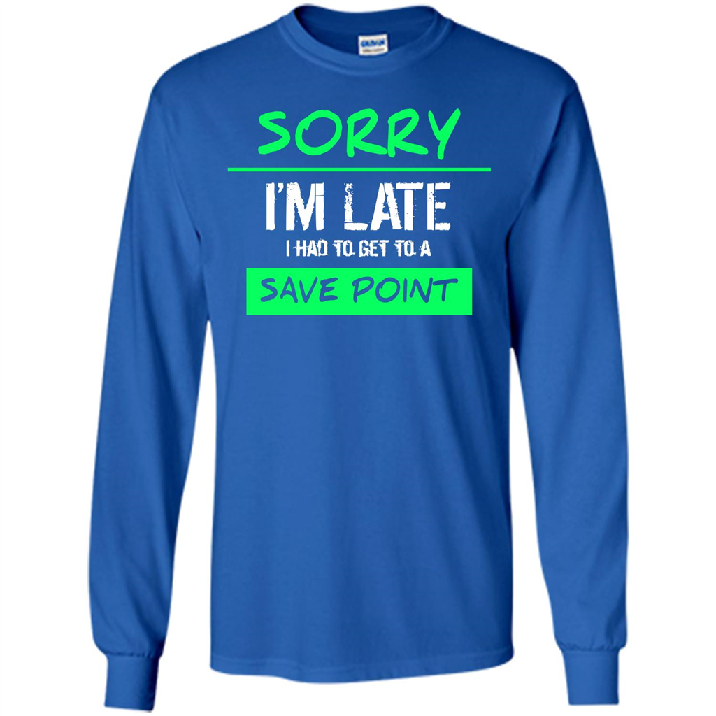 Sorry I'm Late I Had To Get To A Save Point T-shirt Royal
