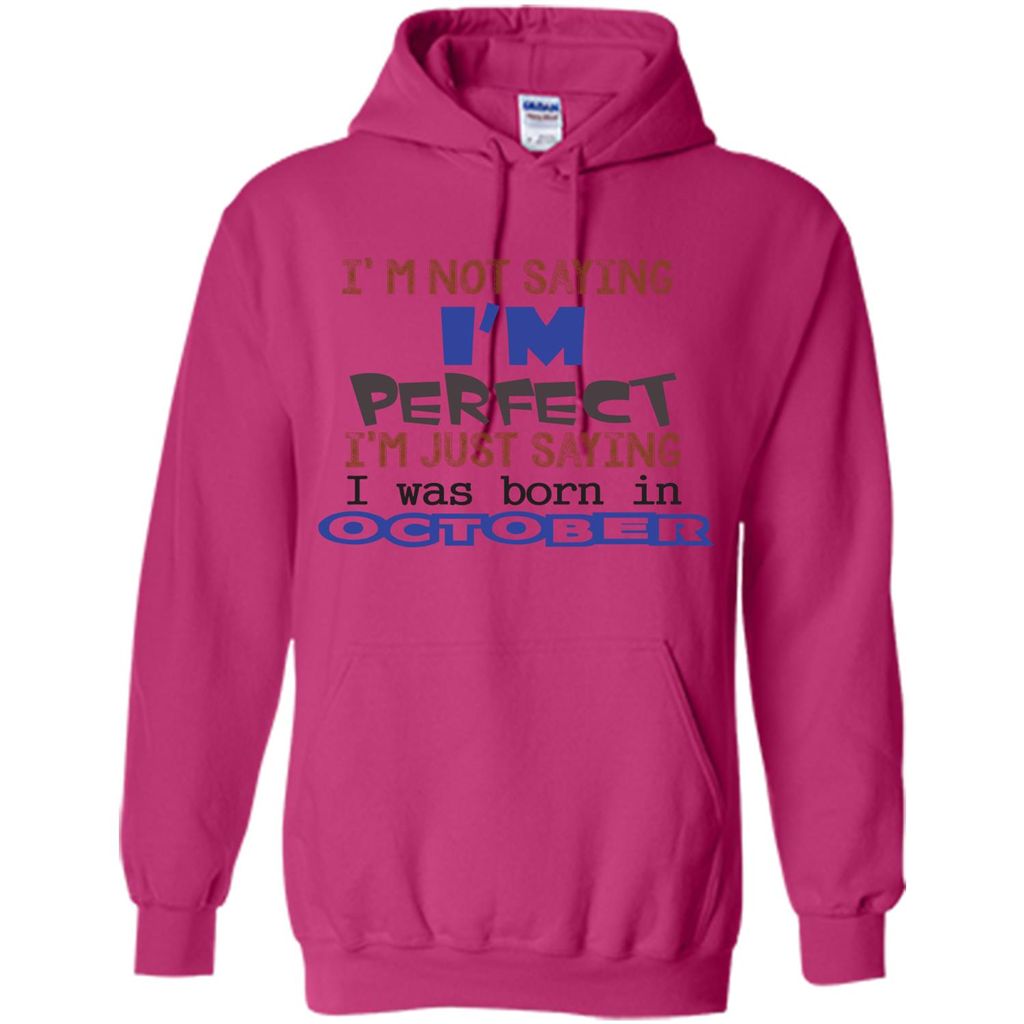 I'm Not Saying I Am Perfect I'M Just Saying I Was Born In October Heliconia