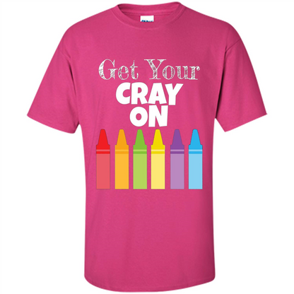 Get Your Cray On T-shirt Heliconia
