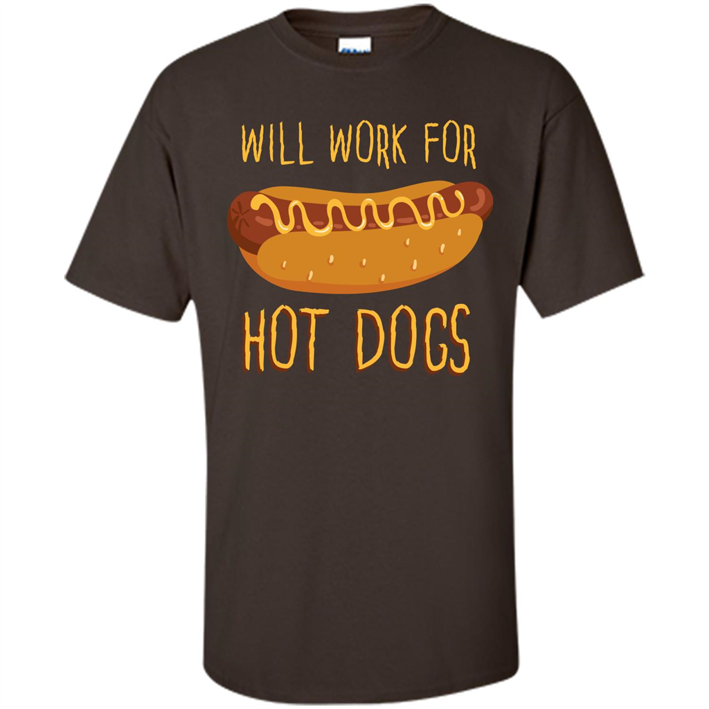 Hot Dogs T-shirt Will Work For Hot Dogs Dark Chocolate