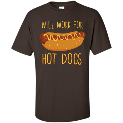 Hot Dogs T-shirt Will Work For Hot Dogs Dark Chocolate