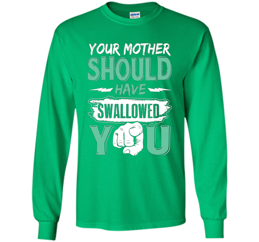Family T-shirt Your Mother Should Have Swallowed You Irish Green