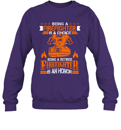 Being A Firefighter Is A Choice Being A Retired Firefighter Is An Honor Shirt Sweatshirt Purple
