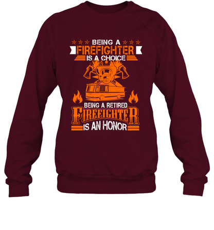 Being A Firefighter Is A Choice Being A Retired Firefighter Is An Honor Shirt Sweatshirt Maroon