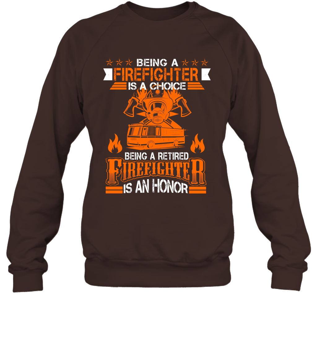 Being A Firefighter Is A Choice Being A Retired Firefighter Is An Honor Shirt Sweatshirt Dark Chocolate